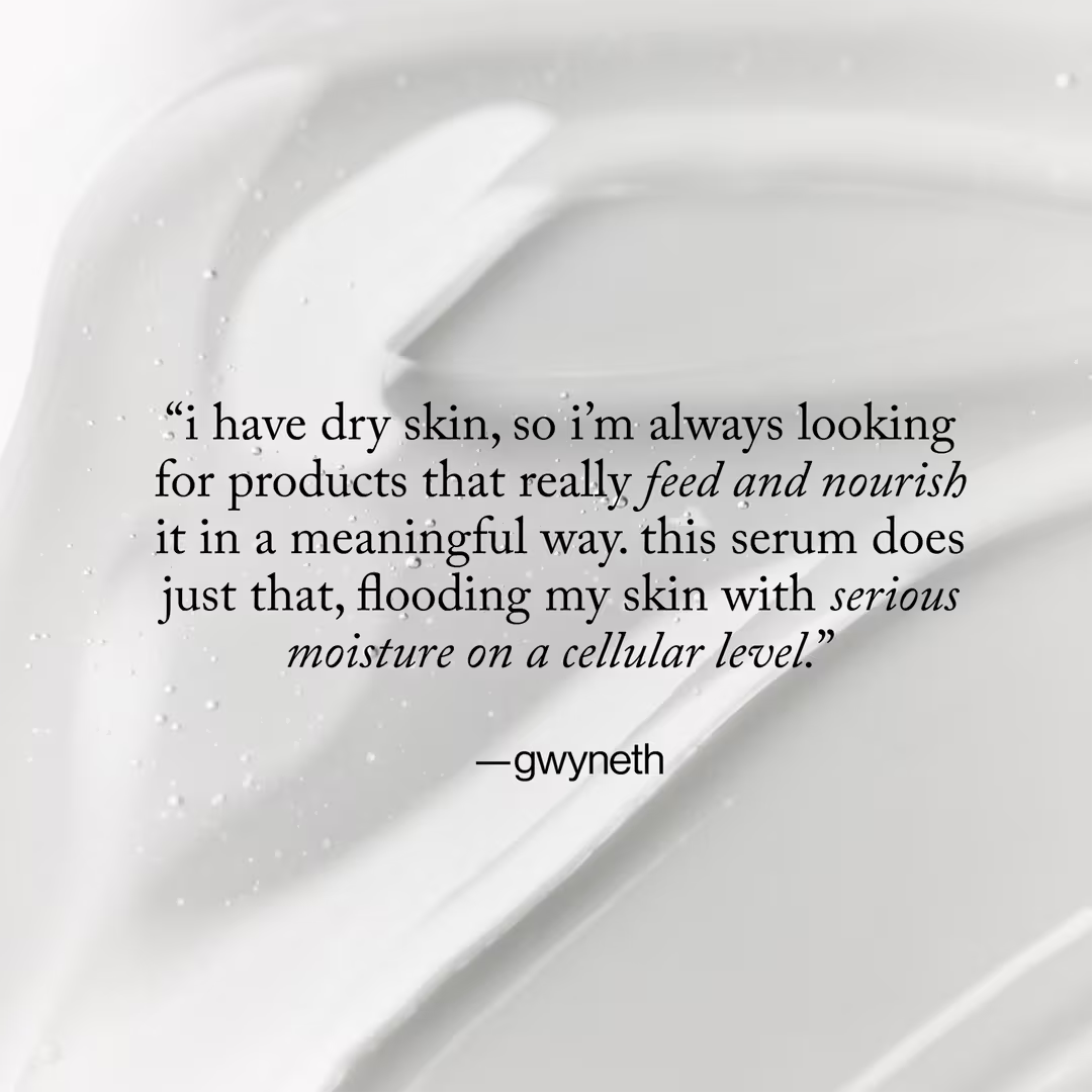 Gwyneth's testimonial about the serum nourishing and hydrating dry skin, printed over a close-up of the serum texture.